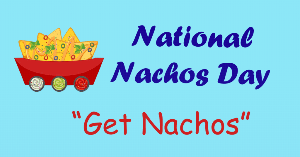 National Nachos Day November 6, 2024 History, Activities